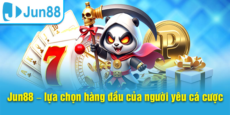 Nhà cái Jun88 là lựa chọn hàng đầu của người chơi Việt